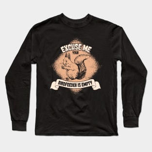 Excuse Me Your Birdfeeder Is Empty - Funny Squirrel Gifts Long Sleeve T-Shirt